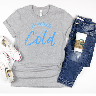 T-shirt Toujours Froid Funny Bleu Texte Femmes