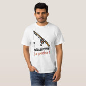 T-SHIRT TOUJOURS LA PÊCHE ! (Devant entier)