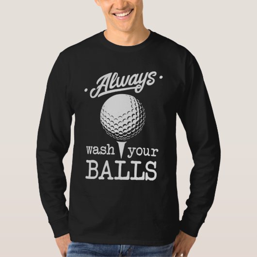 T-shirt Toujours Laver Vos Boules Funny Golf Player Pun Go (Devant)