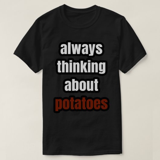 T-shirt Toujours penser aux pommes de terre (Design devant)