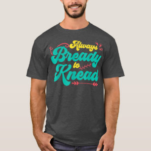 T-shirt Toujours Prêt À Pétrir Le Pain Baking