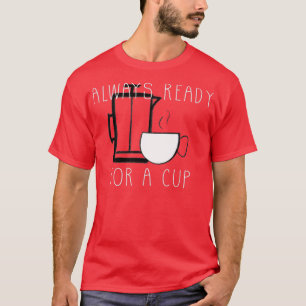 T-shirt Toujours prêt pour une tasse de café