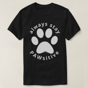 T-shirt TOUJOURS RESTER PAWSITIVE chien drôle patte inspir