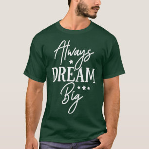 T-shirt Toujours rêver grand