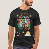 T-shirt Toujours se concentrer sur les bonnes choses Tee - (Devant)