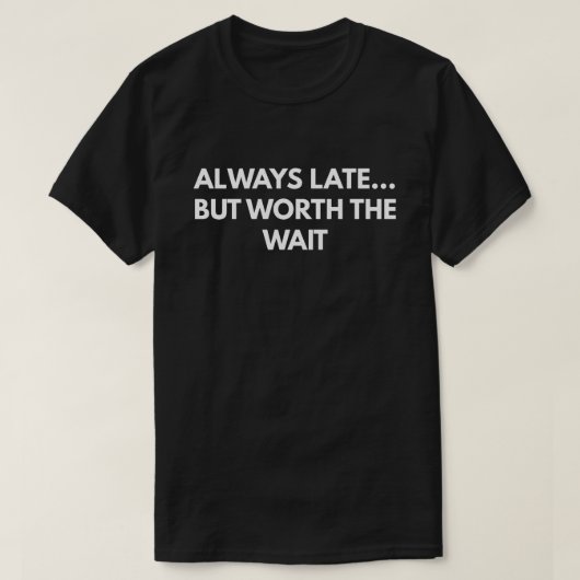 T-shirt Toujours tard… Mais en valeur l'attente (Design devant)