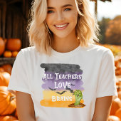 T-shirt Tous les enseignants Aiment les cerveaux Halloween