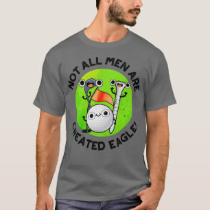 T-shirt Tous les hommes ne sont pas crées Eagle mignon Gol