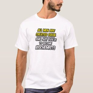 T-shirt Tous Les Hommes Sont Créés Également...Biochimiste