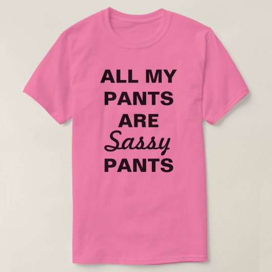 T-shirt Tous Mes Pantalons Sont Des Pantalons Sassants (Design devant)