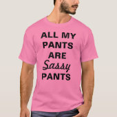 T-shirt Tous Mes Pantalons Sont Des Pantalons Sassants (Devant)