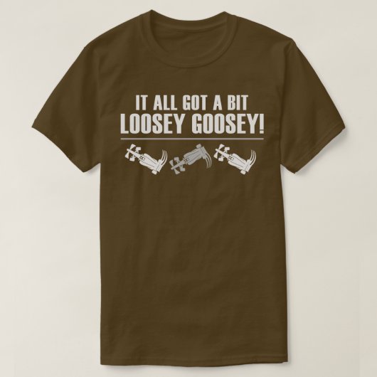 T-shirt Tout A Un Peu Loosey Goosey Funny F1 Design (Design devant)