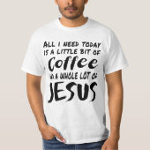 T-shirt Tout Ce Dont J'Ai Besoin Aujourd'Hui Est Un Peu De (Devant)