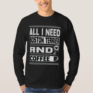 T-shirt Tout Ce Dont J'Ai Besoin Boston Terrier Et Café Fu