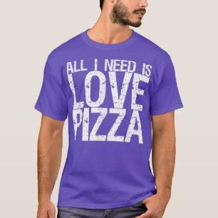 T-shirt Tout Ce Dont J'Ai Besoin, C'Est Amour & Pizza 31