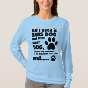T-shirt Tout Ce Dont J'Ai Besoin, C'Est Ce Chien Drôle T C