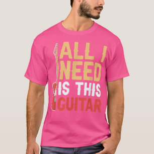T-shirt Tout Ce Dont J'Ai Besoin, C'Est Ce Guitariste De M
