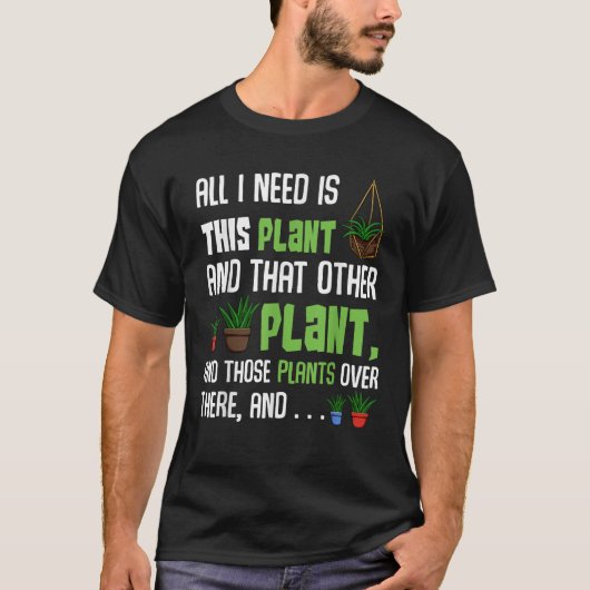 T-shirt Tout Ce Dont J'Ai Besoin, C'Est Ce Plante Et Cet A (Devant)