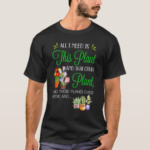 T-shirt Tout ce dont j'ai besoin c'est cette plante et cet