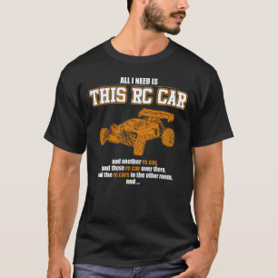 T-shirt Tout ce dont j'ai besoin, c'est cette voiture RC