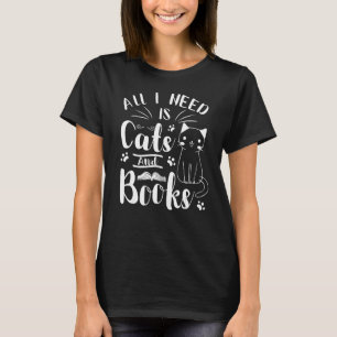 T-shirt Tout Ce Dont J'Ai Besoin, C'Est Chats & Livres Che