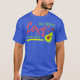 T-shirt Tout ce dont j'ai besoin c'est d'amour et Avocados