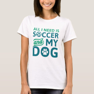 T-shirt Tout ce dont j'ai besoin c'est de football et de m