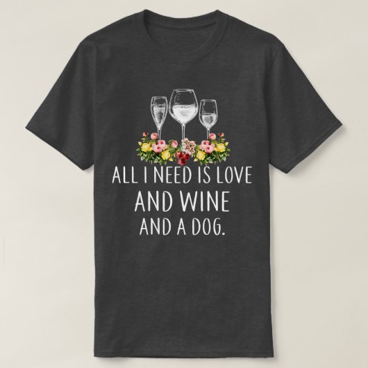 T-shirt Tout Ce Dont J'Ai Besoin, C'Est De L'Amour, Du Vin (Design devant)
