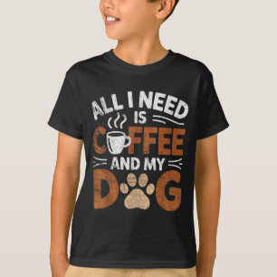 T-shirt Tout ce dont j'ai besoin, c'est du café et de mon