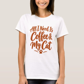 T-shirt Tout ce dont j'ai besoin, c'est du café et de mon