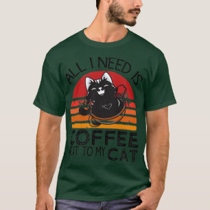 T-shirt Tout Ce Dont J'Ai Besoin, C'Est Du Café Et De Mon