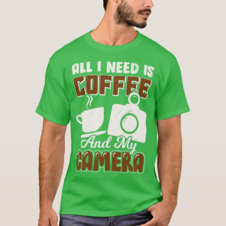 T-shirt Tout Ce Dont J'Ai Besoin, C'Est Du Café Et Ma Camé