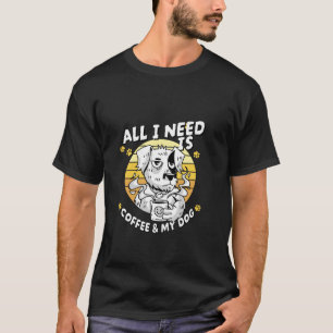 T-shirt Tout Ce Dont J'Ai Besoin, C'Est Du Café Et Mon Chi