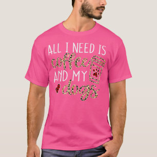 T-shirt Tout Ce Dont J'Ai Besoin, C'Est Du Café Et Mon Chi