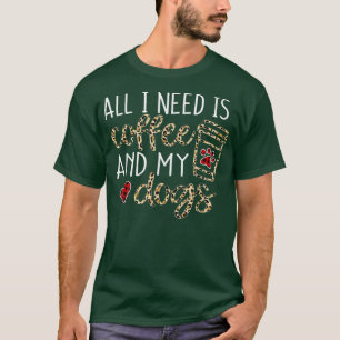 T-shirt Tout Ce Dont J'Ai Besoin, C'Est Du Café Et Mon Chi