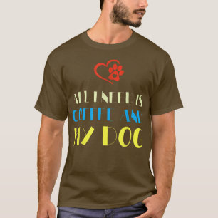 T-shirt Tout Ce Dont J'Ai Besoin C'Est Du Café Et Mon Chie