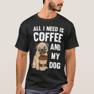 T-shirt Tout ce dont j'ai besoin c'est du café et mon chie