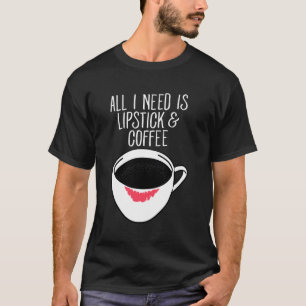 T-shirt Tout Ce Dont J'Ai Besoin, C'Est Du Café Lipstick D