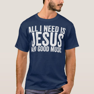 T-shirt Tout Ce Dont J'Ai Besoin, C'Est Jésus Et Bonne Mus