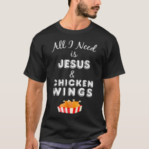 T-shirt Tout ce dont j'ai besoin, c'est Jésus et poulets a