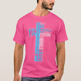 T-shirt Tout ce dont j'ai besoin c'est la pêche Jésus-Chri