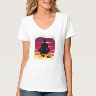 T-SHIRT TOUT CE DONT J'AI BESOIN, C'EST L'AMOUR, LE YOGA E