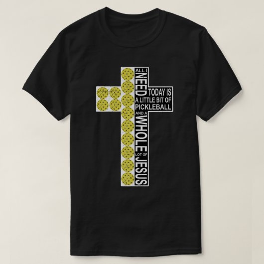 T-shirt Tout Ce Dont J'Ai Besoin C'Est Pickleball Jésus Ch (Design devant)
