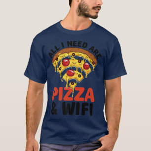 T-shirt Tout Ce Dont J'Ai Besoin, C'Est Pizza Et Wifi Pizz