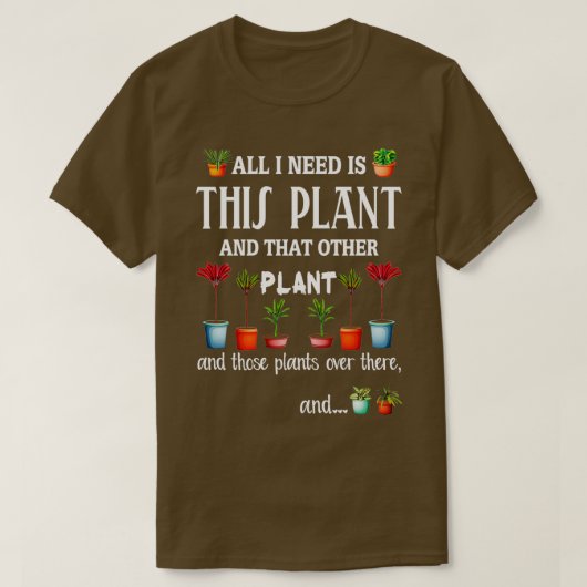 T-shirt Tout ce dont j'ai besoin est ce Plante et cet autr (Design devant)