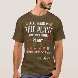 T-shirt Tout ce dont j'ai besoin est ce Plante et cet autr