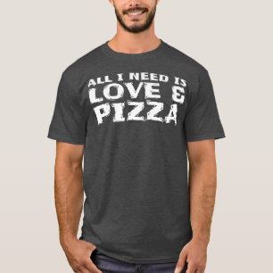 T-shirt Tout Ce Dont J'Ai Besoin Est Love & Pizza 101