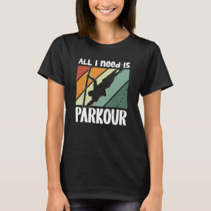 T-shirt Tout ce dont j'ai besoin est parkour pour traceurs