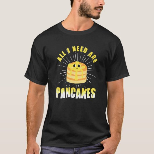 T-shirt Tout ce dont j'ai besoin Pancakes mignon Pancake 4 (Devant)