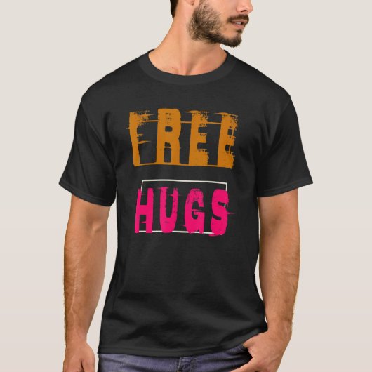 T-shirt Tout Ce Dont Vous Avez Besoin, C'Est Des Hugs Libr (Devant)